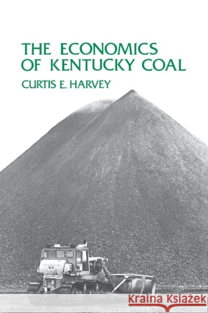 The Economics of Kentucky Coal Curtis E. Harvey 9780813151489 