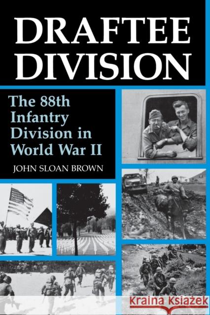 Draftee Division: The 88th Infantry Division in World War II John Sloan Brown 9780813151526 University Press of Kentucky