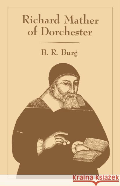 Richard Mather of Dorchester B. R. Burg 9780813151588 University Press of Kentucky
