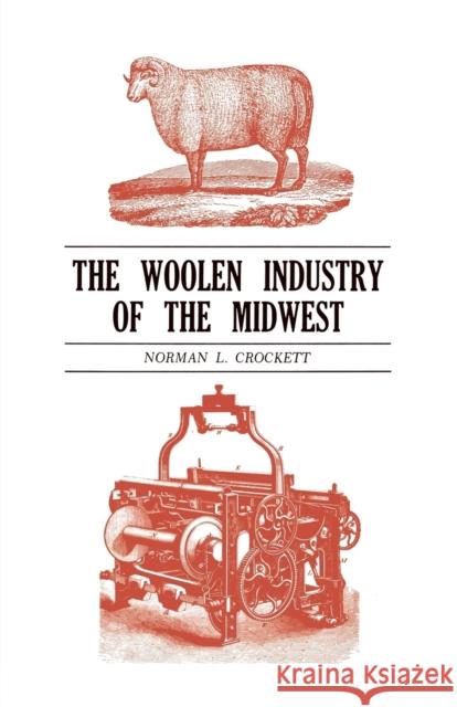 The Woolen Industry of the Midwest Norman L. Crockett 9780813151861 University Press of Kentucky