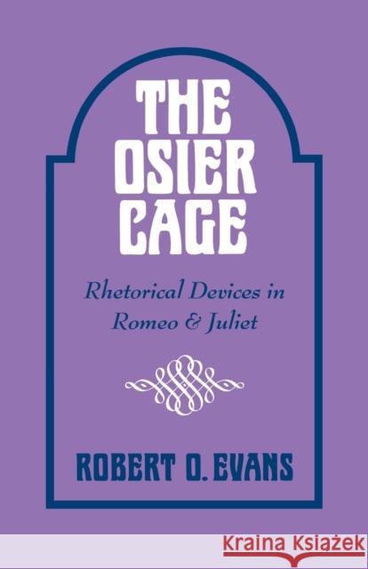 The Osier Cage: Rhetorical Devices in Romeo and Juliet Robert O. Evans 9780813151922 University Press of Kentucky