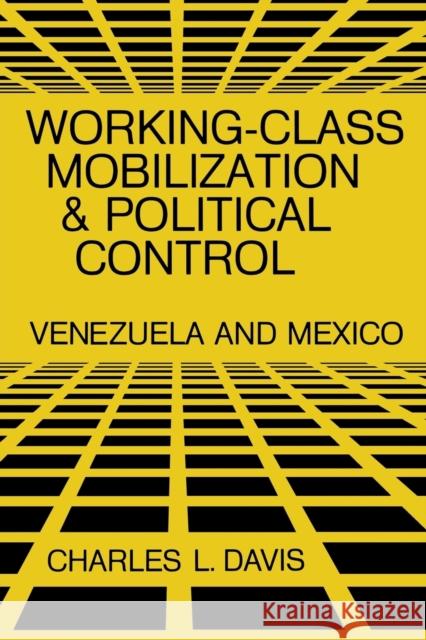 Working-Class Mobilization and Political Control: Venezuela and Mexico Charles L. Davis 9780813152165 University Press of Kentucky