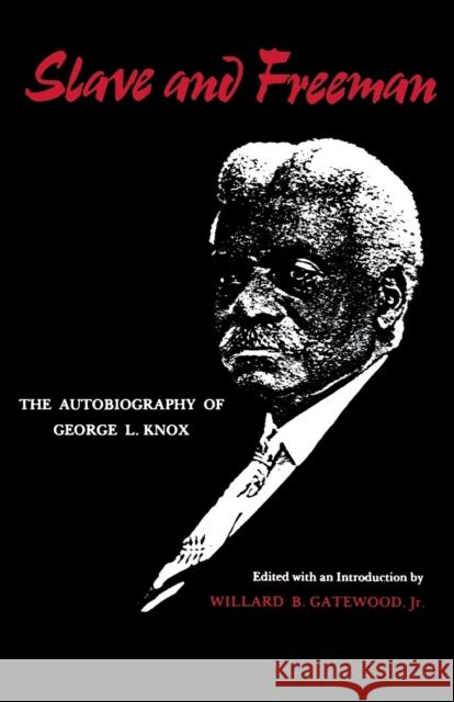 Slave and Freeman: The Autobiography of George L. Knox Willard B. Gatewood 9780813152226 University Press of Kentucky