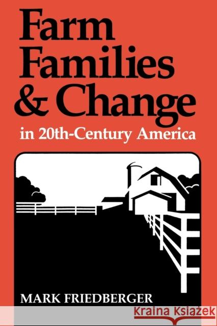Farm Families and Change in 20th-Century America Mark Friedberger 9780813152301 University Press of Kentucky