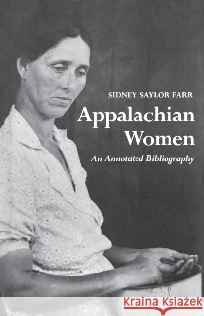 Appalachian Women: An Annotated Bibliography Sidney Saylor Farr 9780813152479 University Press of Kentucky
