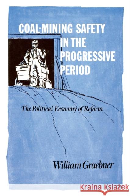 Coal-Mining Safety in the Progressive Period: The Political Economy of Reform William Graebner   9780813152738