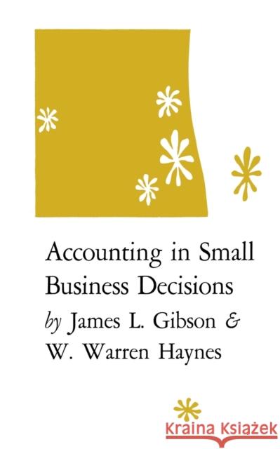 Accounting in Small Business Decisions James L. Gibson W. Warren Haynes 9780813152790 University Press of Kentucky