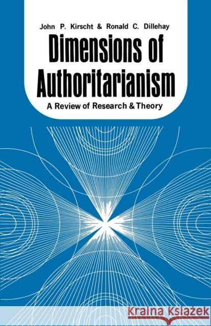 Dimensions of Authoritarianism: A Review of Research and Theory John P. Kirscht Ronald C. Dillehay 9780813152820 University Press of Kentucky