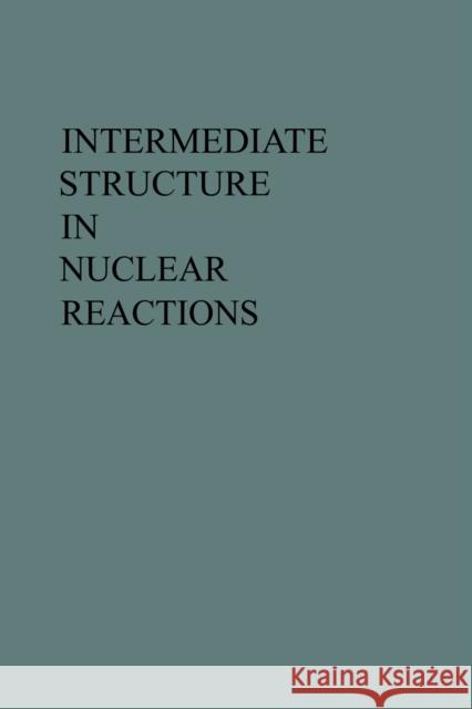Intermediate Structure in Nuclear Reactions Hugh P. Kennedy Rudolph Schrils 9780813152929 University Press of Kentucky