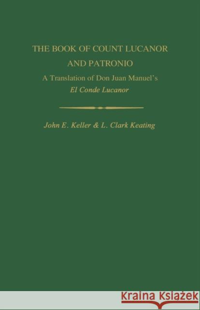 The Book of Count Lucanor and Patronio: A Translation of Don Juan Manuel's El Conde Lucanor Juan Manuel John E. Keller L. Clark Keating 9780813152936 University Press of Kentucky
