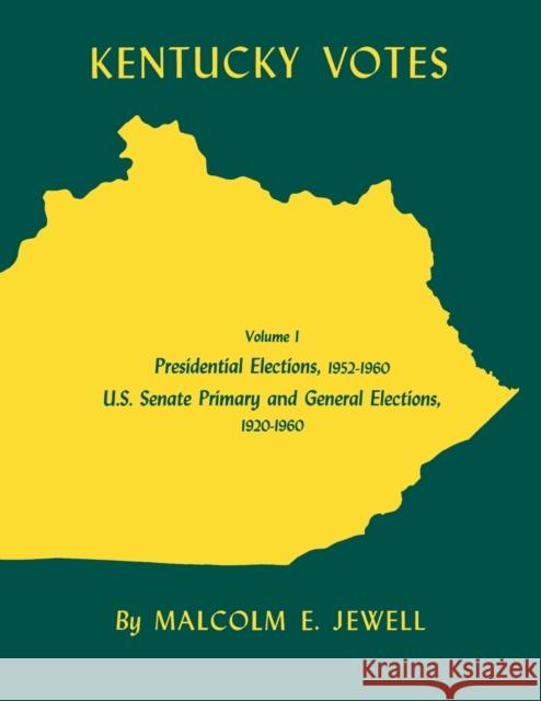 Kentucky Votes: Presidential Elections, 1952-1960; U.S. Senate Primary and General Elections, 1920-1960 Volume 1 Jewell, Malcolm E. 9780813153056