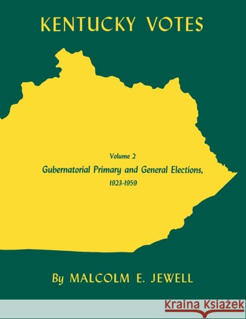 Kentucky Votes: Gubernatorial Primary and General Elections, 1923-1959 Volume 2 Jewell, Malcolm E. 9780813153063