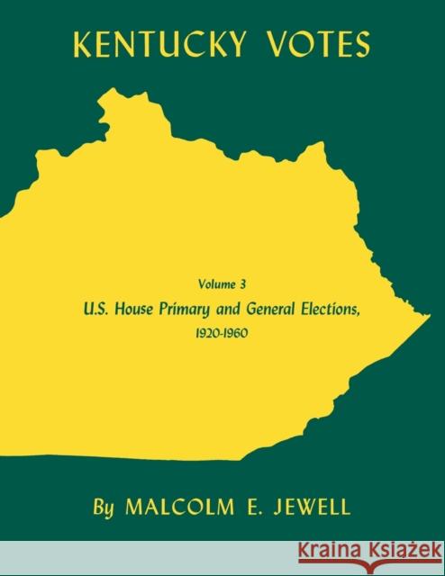 Kentucky Votes: U.S. House Primary and General Elections, 1920-1960 Volume 3 Jewell, Malcolm E. 9780813153070