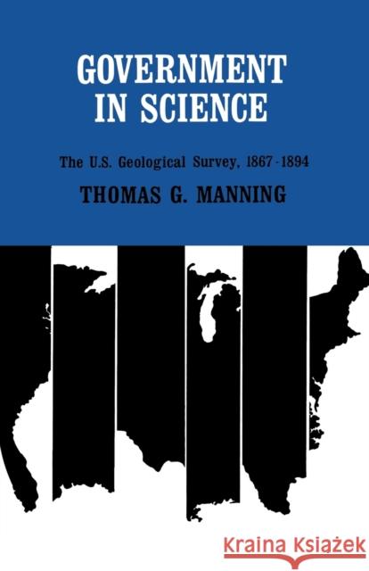 Government in Science: The U.S. Geological Survey, 1867-1894 Manning, Thomas G. 9780813153278