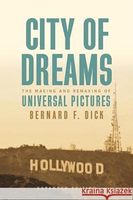 City of Dreams: The Making and Remaking of Universal Pictures Bernard F. Dick 9780813153445 University Press of Kentucky