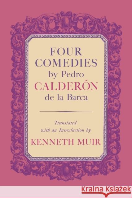 Four Comedies by Pedro Calderón de la Barca Calderón de la Barca, Pedro 9780813153568 University Press of Kentucky