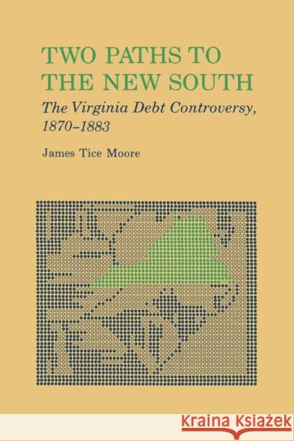 Two Paths to the New South: The Virginia Debt Controversy, 1870-1883 Moore, James Tice 9780813153643 University Press of Kentucky