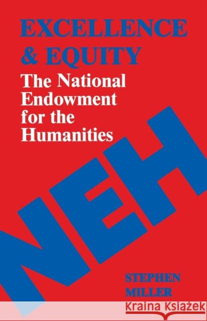 Excellence and Equity: The National Endowment for the Humanities Stephen Miller 9780813153704 University Press of Kentucky