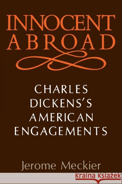 Innocent Abroad: Charles Dickens's American Engagements Professor of English Jerome Meckier (Uni   9780813153780