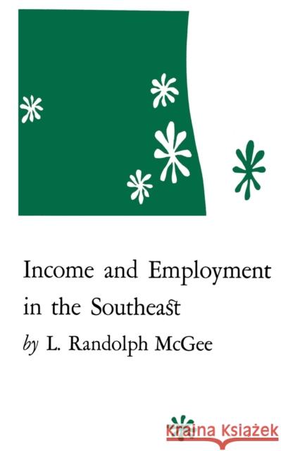 Income and Employment in the Southeast L. Randolph McGee 9780813153827 University Press of Kentucky
