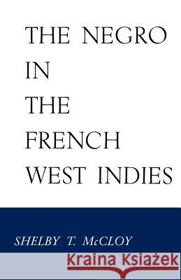 The Negro in the French West Indies Shelby T. McCloy 9780813153858 University Press of Kentucky