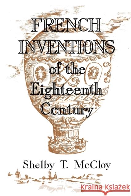 French Inventions of the Eighteenth Century Shelby T. McCloy 9780813153865 University Press of Kentucky