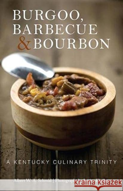Burgoo, Barbecue, and Bourbon: A Kentucky Culinary Trinity Albert W. a. Schmid Jessica Ebelhar Gavin 9780813154060 University Press of Kentucky