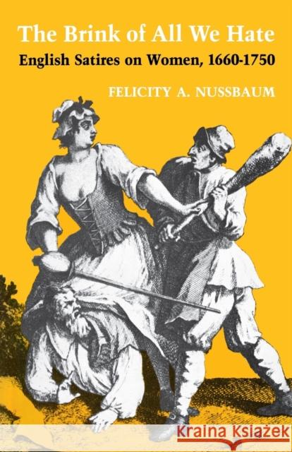 The Brink of All We Hate: English Satires on Women, 1660-1750 Nussbaum, Felicity a. 9780813154091