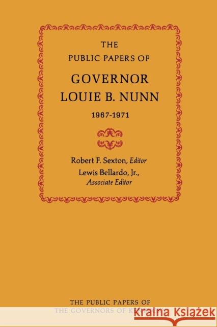 The Public Papers of Governor Louie B. Nunn: 1967-1971 Nunn, Louie B. 9780813154107 University Press of Kentucky