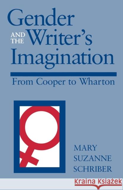 Gender and the Writer's Imagination: From Cooper to Wharton Mary Suzanne Schriber 9780813154220