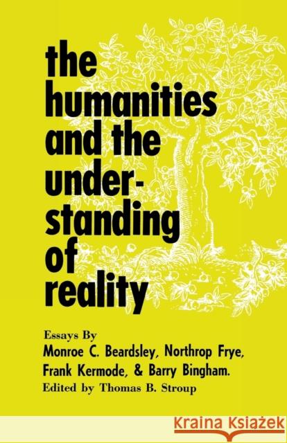 The Humanities and the Understanding of Reality Thomas B. Stroup 9780813154558 University Press of Kentucky
