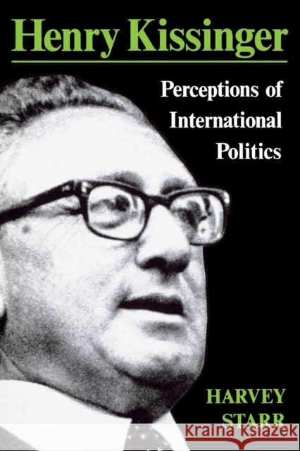 Henry Kissinger: Perceptions of International Politics Harvey Starr (University of South Caroli   9780813154633