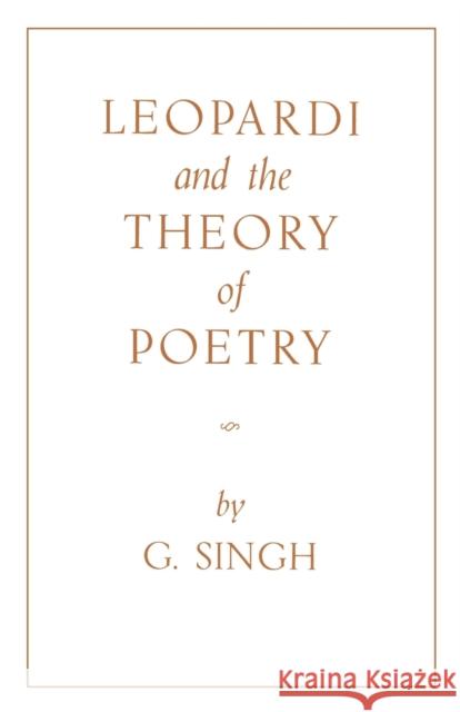 Leopardi and the Theory of Poetry G. Singh 9780813154794 University Press of Kentucky