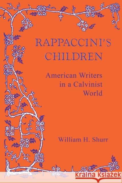 Rappaccini's Children: American Writers in a Calvinist World William H. Shurr 9780813154824 University Press of Kentucky