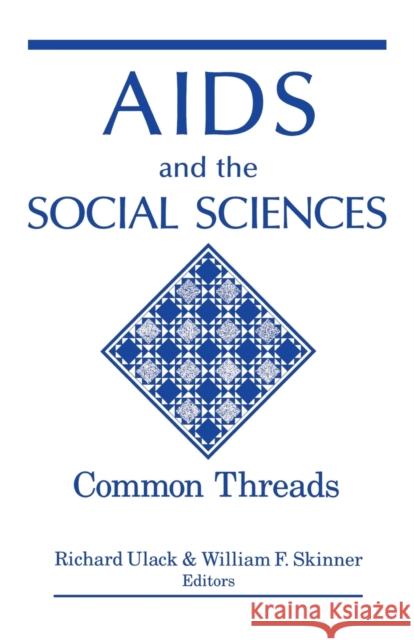 AIDS and the Social Sciences: Common Threads Richard Ulack (both of the University of William F Skinner  9780813155098 University Press of Kentucky