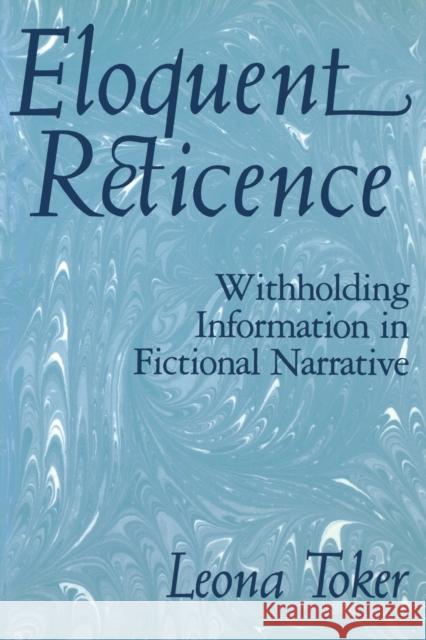 Eloquent Reticence: Withholding Information in Fictional Narrative Leona Toker (Hebrew University of Jerusa   9780813155166 University Press of Kentucky