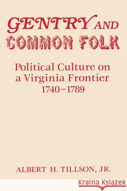 Gentry and Common Folk: Political Culture on a Virginia Frontier 1740-1789 Tillson, Albert H. 9780813155173