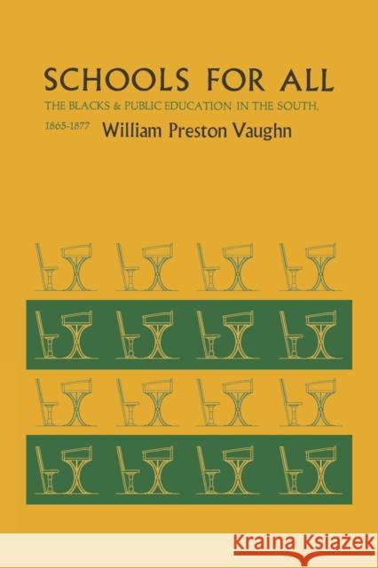 Schools for All: The Blacks and Public Education in the South, 1865-1877 Vaughn, William Preston 9780813155326