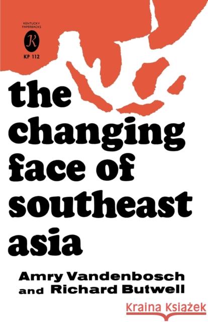 The Changing Face of Southeast Asia Amry Vandenbosch Richard Butwell 9780813155364 University Press of Kentucky