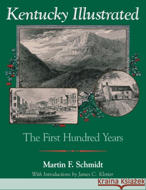 Kentucky Illustrated: The First Hundred Years Martin F., Jr. Schmidt James C. Klotter 9780813155890 University Press of Kentucky