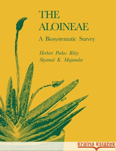 The Aloineae: A Biosystematic Survey Herbert Parkes Riley Shyamal K. Majumdar 9780813155920 University Press of Kentucky