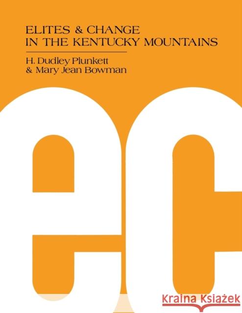Elites and Change in the Kentucky Mountains H. Dudley Plunkett Mary Jean Bowman 9780813155975 University Press of Kentucky