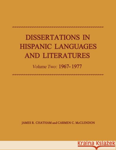 Dissertations in Hispanic Languages and Literatures: Volume Two: 1967-1977 Volume 2 Chatham, James R. 9780813156033