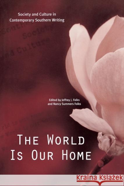 The World Is Our Home: Society and Culture in Contemporary Southern Writing Jeffrey J. Folks Nancy Summers Folks 9780813156071 University Press of Kentucky