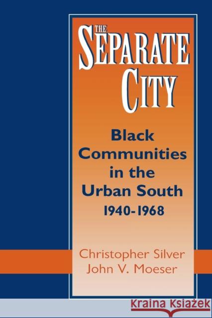 The Separate City: Black Communities in the Urban South, 1940-1968 Professor Christopher Silver (University John V Moeser  9780813156255