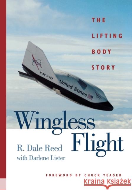 Wingless Flight: The Lifting Body Story R Dale Reed Darlene Lister  9780813156279 University Press of Kentucky
