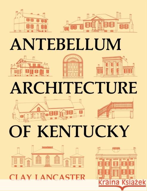 Antebellum Architecture of Kentucky Clay Lancaster 9780813157597 University Press of Kentucky