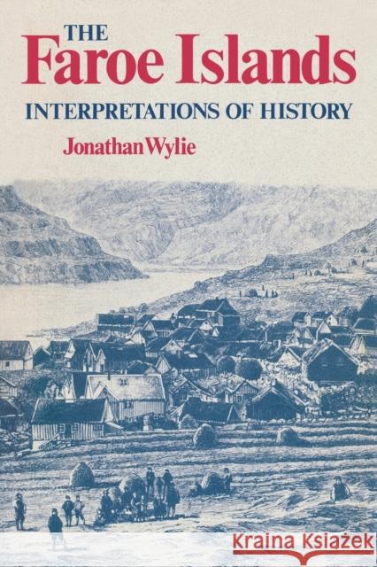 The Faroe Islands: Interpretations of History Jonathan Wylie   9780813160122 University Press of Kentucky