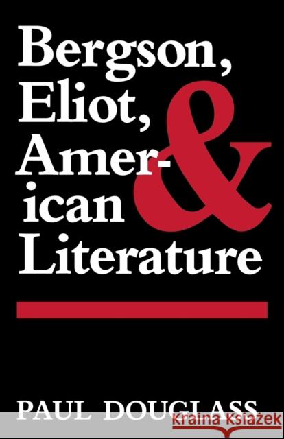 Bergson, Eliot, and American Literature Paul Douglass 9780813160160
