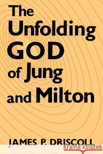 The Unfolding God of Jung and Milton James P. Driscoll 9780813160177 University Press of Kentucky